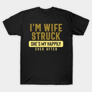 I'm Wife Struck. She's My Happily Ever After T-Shirt